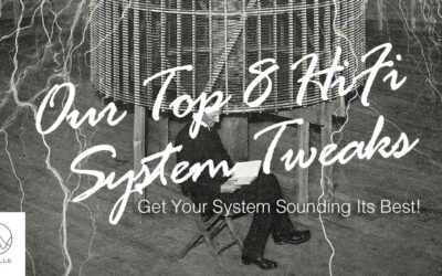 Top 8 HiFi System Tweaks To Get Your System Sounding Its Best!